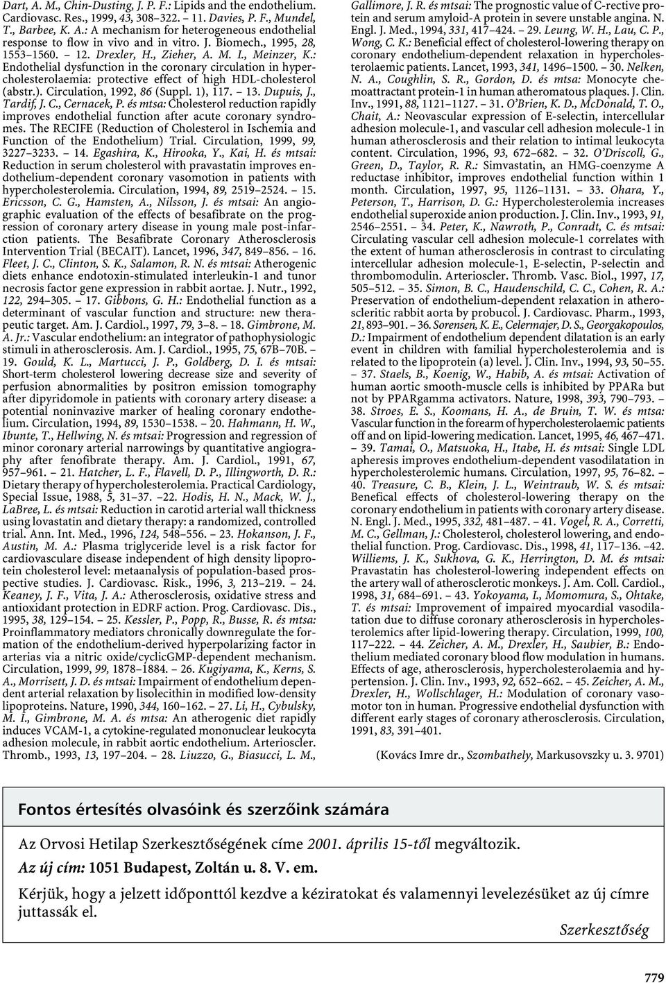 : Endothelial dysfunction in the coronary circulation in hypercholesterolaemia: protective effect of high HDL-cholesterol (abstr.). Circulation, 1992, 86 (Suppl. 1), 117. 13. Dupuis, J., Tardif, J. C., Cernacek, P.