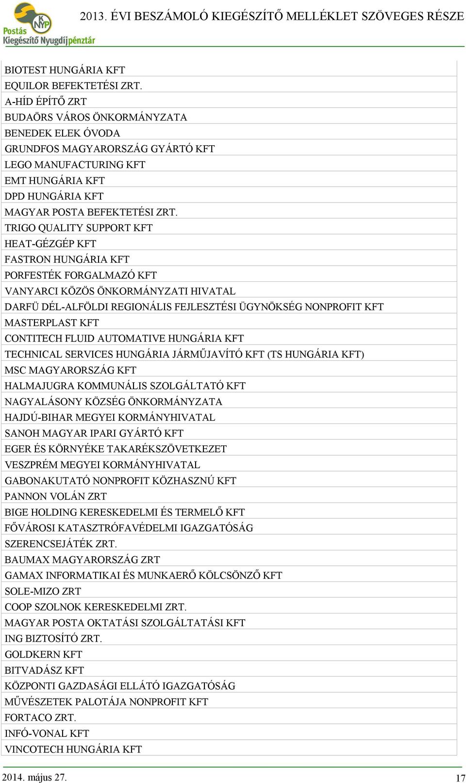 TRIGO QUALITY SUPPORT KFT HEAT-GÉZGÉP KFT FASTRON HUNGÁRIA KFT PORFESTÉK FORGALMAZÓ KFT VANYARCI KÖZÖS ÖNKORMÁNYZATI HIVATAL DARFÜ DÉL-ALFÖLDI REGIONÁLIS FEJLESZTÉSI ÜGYNÖKSÉG NONPROFIT KFT