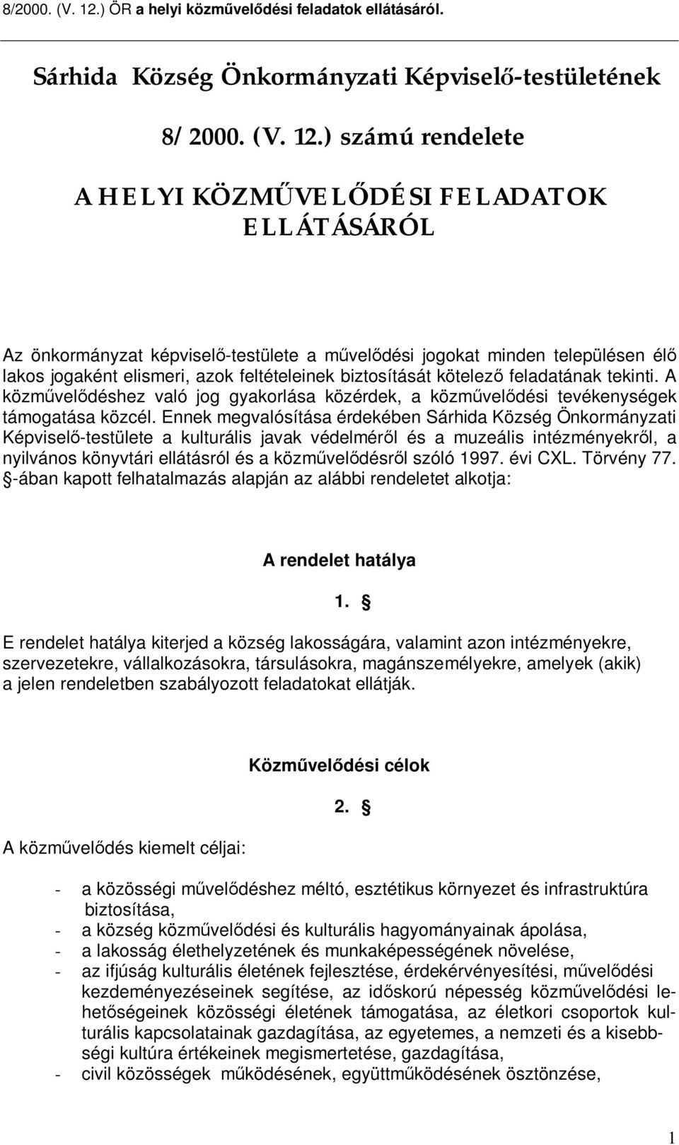 kötelez feladatának tekinti. A közm vel déshez való jog gyakorlása közérdek, a közm vel dési tevékenységek támogatása közcél.