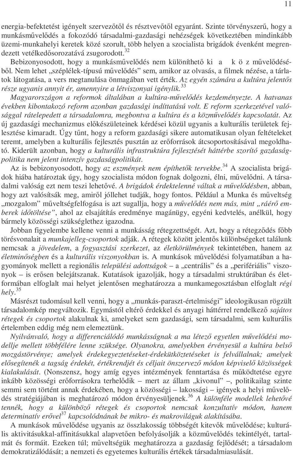 megrendezett vetélkedısorozatává zsugorodott. 32 Bebizonyosodott, hogy a munkásmővelıdés nem különíthetı ki a k ö z mővelıdésébıl.