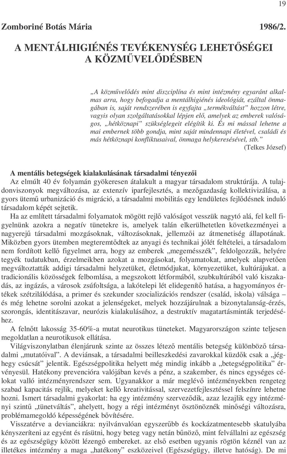 saját rendszerében is egyfajta termékváltást hozzon létre, vagyis olyan szolgáltatásokkal lépjen elı, amelyek az emberek valóságos, hétköznapi szükséglegeit elégítik ki.