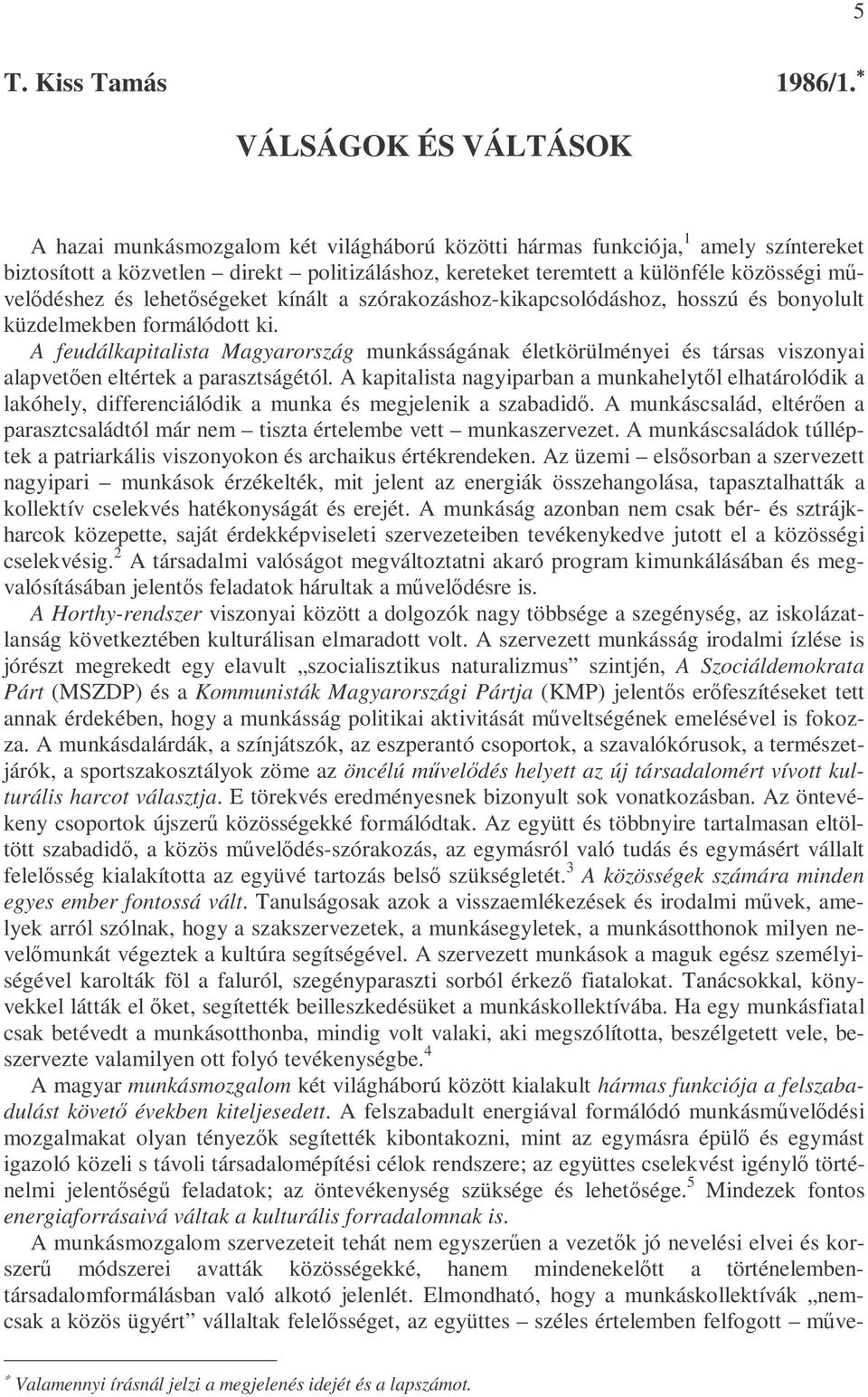 mővelıdéshez és lehetıségeket kínált a szórakozáshoz-kikapcsolódáshoz, hosszú és bonyolult küzdelmekben formálódott ki.