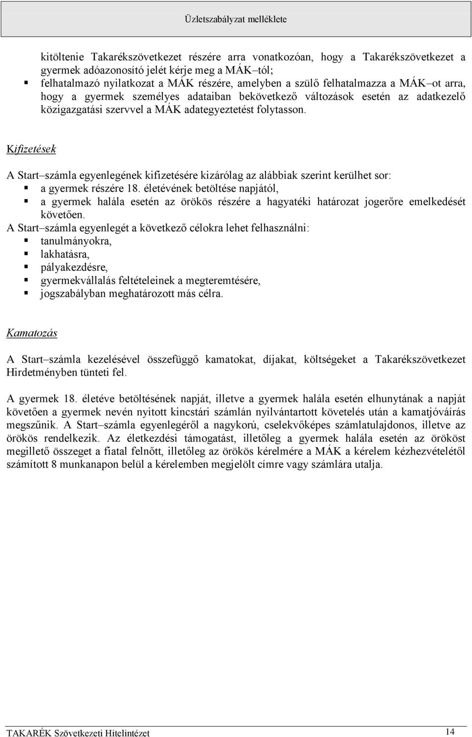 Kifizetések A Start számla egyenlegének kifizetésére kizárólag az alábbiak szerint kerülhet sor: a gyermek részére 18.