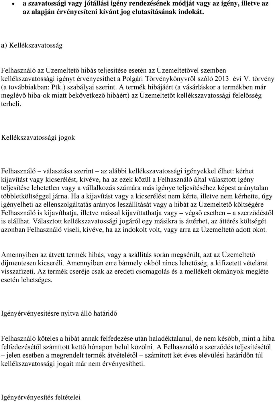 törvény (a továbbiakban: Ptk.) szabályai szerint. A termék hibájáért (a vásárláskor a termékben már meglévő hiba-ok miatt bekövetkező hibáért) az Üzemeltetőt kellékszavatossági felelősség terheli.