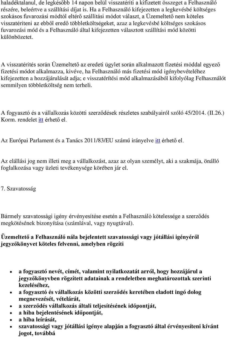 legkevésbé költséges szokásos fuvarozási mód és a Felhasználó által kifejezetten választott szállítási mód közötti különbözetet.