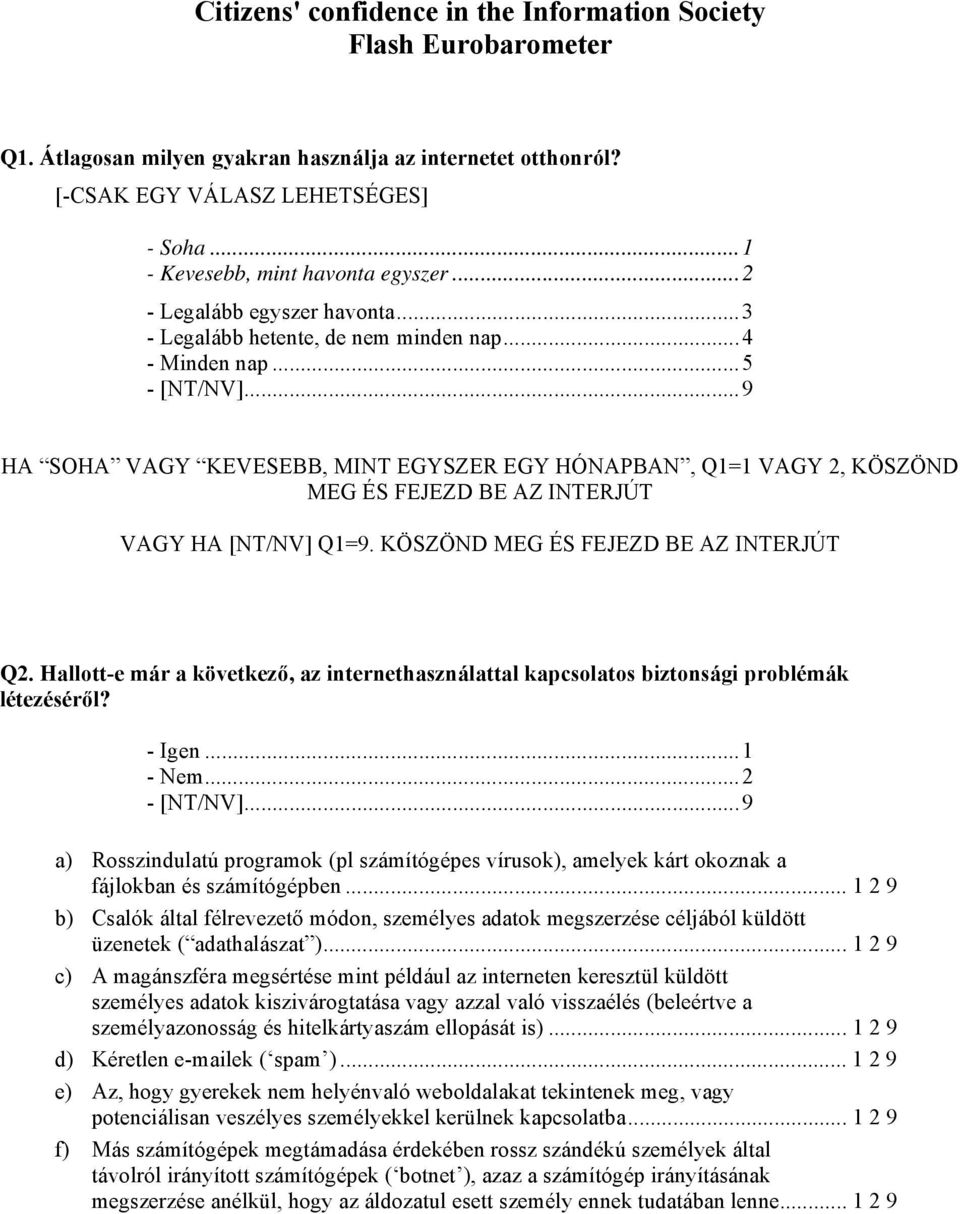 ..5 HA SOHA VAGY KEVESEBB, MINT EGYSZER EGY HÓNAPBAN, Q1=1 VAGY 2, KÖSZÖND MEG ÉS FEJEZD BE AZ INTERJÚT VAGY HA [NT/NV] Q1=9. KÖSZÖND MEG ÉS FEJEZD BE AZ INTERJÚT Q2.