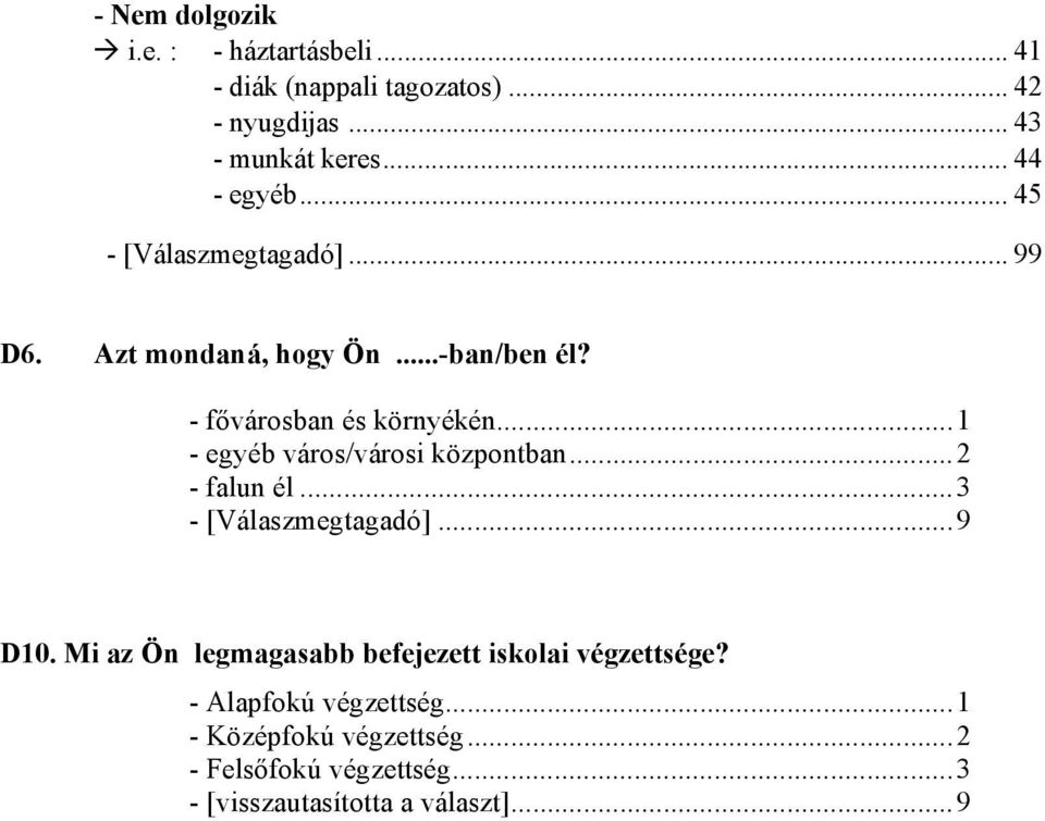 ..1 - egyéb város/városi központban...2 - falun él...3 - [Válaszmegtagadó]...9 D10.