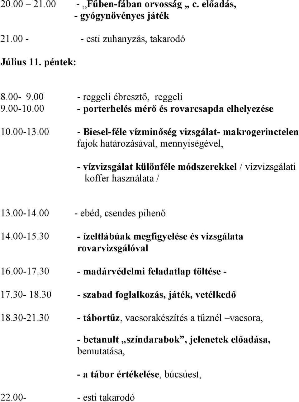 00 - Biesel-féle vízminőség vizsgálat- makrogerinctelen fajok határozásával, mennyiségével, - vízvizsgálat különféle módszerekkel / vízvizsgálati koffer használata / 13.00-14.