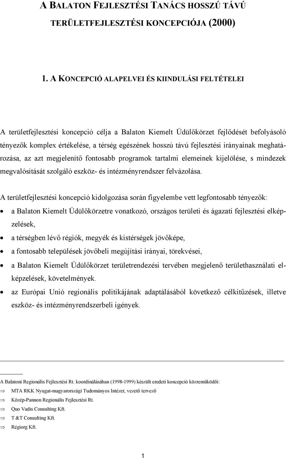 fejlesztési irányainak meghatározása, az azt megjelenítő fontosabb programok tartalmi elemeinek kijelölése, s mindezek megvalósítását szolgáló eszköz- és intézményrendszer felvázolása.