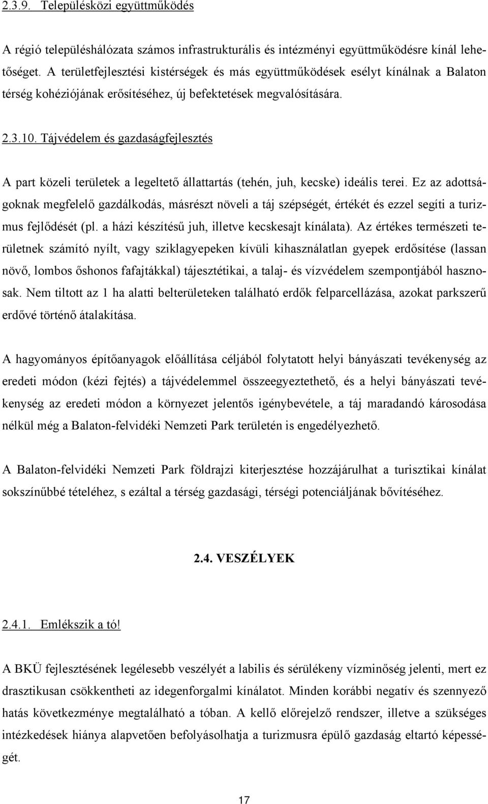 Tájvédelem és gazdaságfejlesztés A part közeli területek a legeltető állattartás (tehén, juh, kecske) ideális terei.