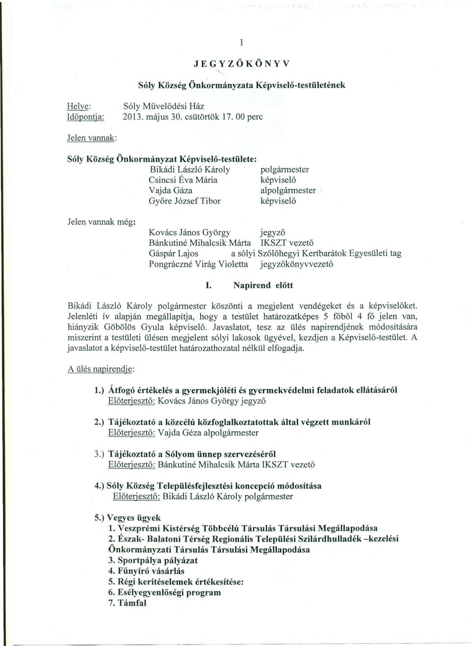 még: Kovács János György jegyző Bánkutiné Miha1csik Márta IKSZ;r vezető Gáspár Lajos a sólyi Szőlőhegyi Kertbarátok Egyesületi tag Pongráczné Virág Violetta jegyzőkönyvvezető 1.