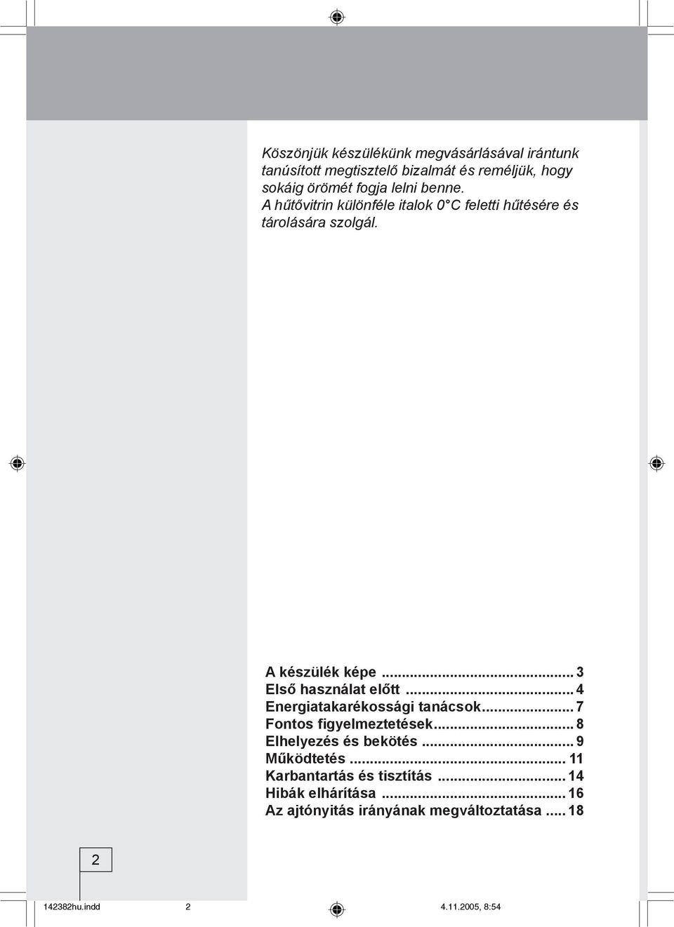 .. 4 Energiatakarékossági tanácsok... 7 Fontos figyelmeztetések... 8 Elhelyezés és bekötés... 9 Működtetés.