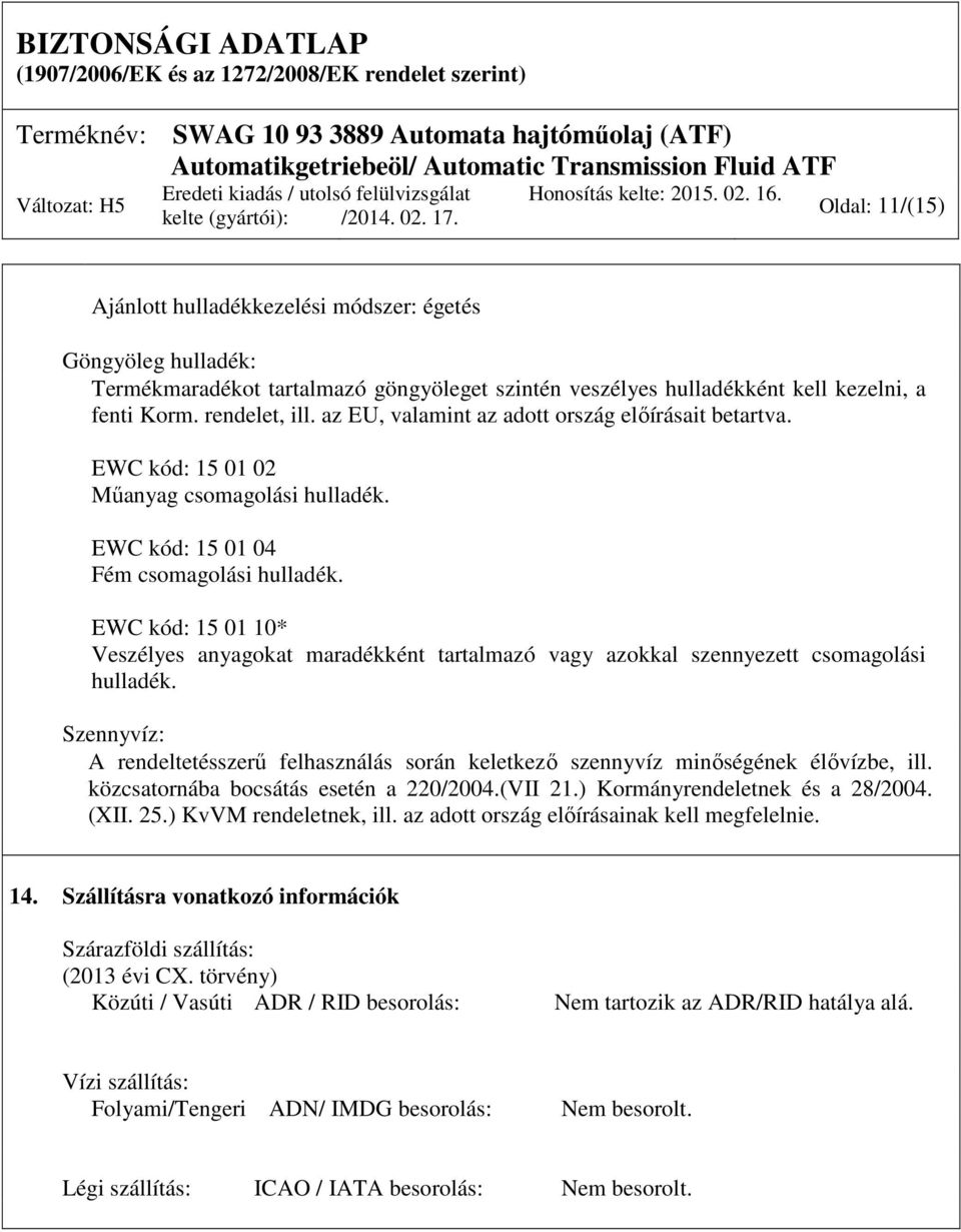 EWC kód: 15 01 10* Veszélyes anyagokat maradékként tartalmazó vagy azokkal szennyezett csomagolási hulladék.