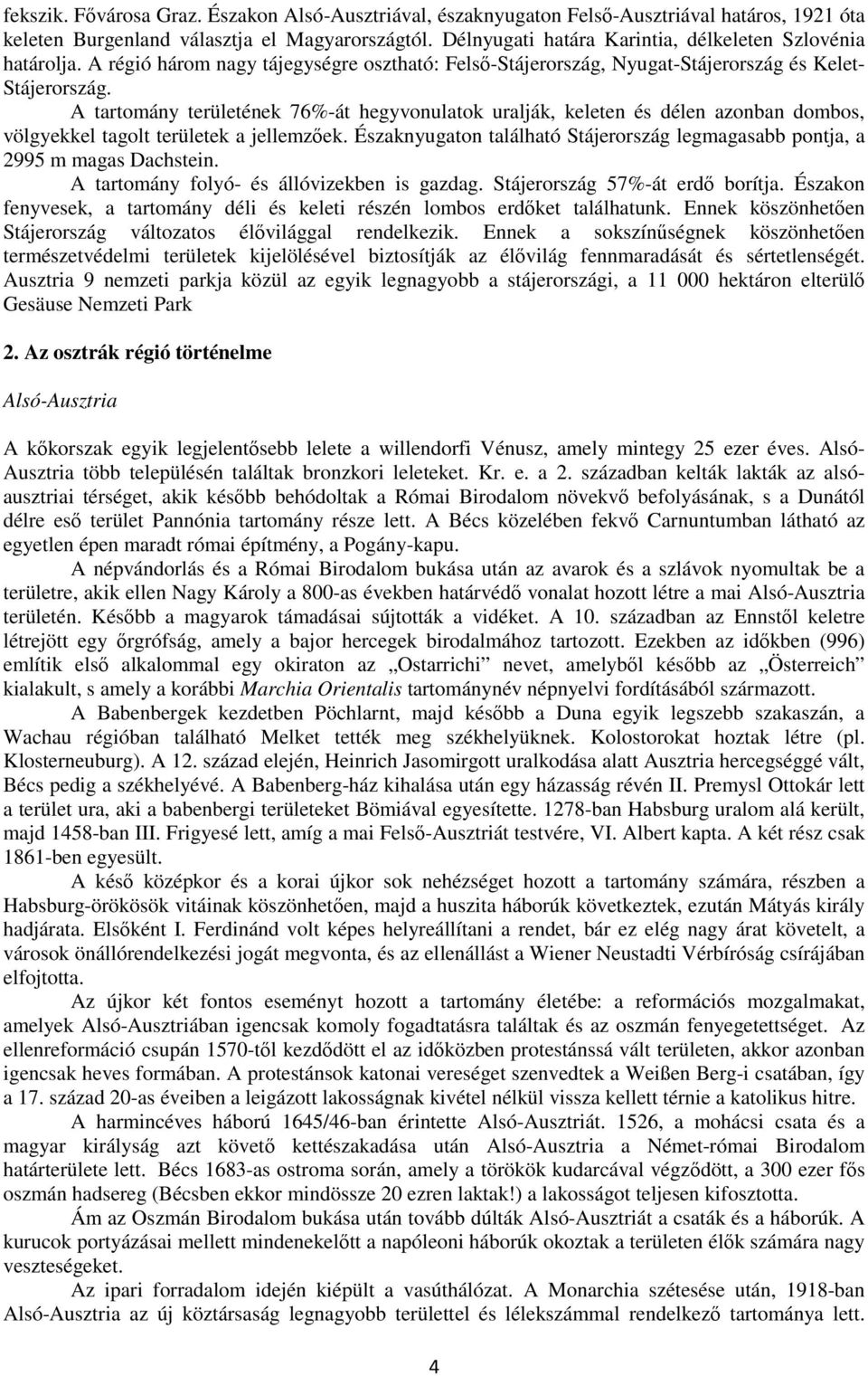 A tartomány területének 76%-át hegyvonulatok uralják, keleten és délen azonban dombos, völgyekkel tagolt területek a jellemzőek.