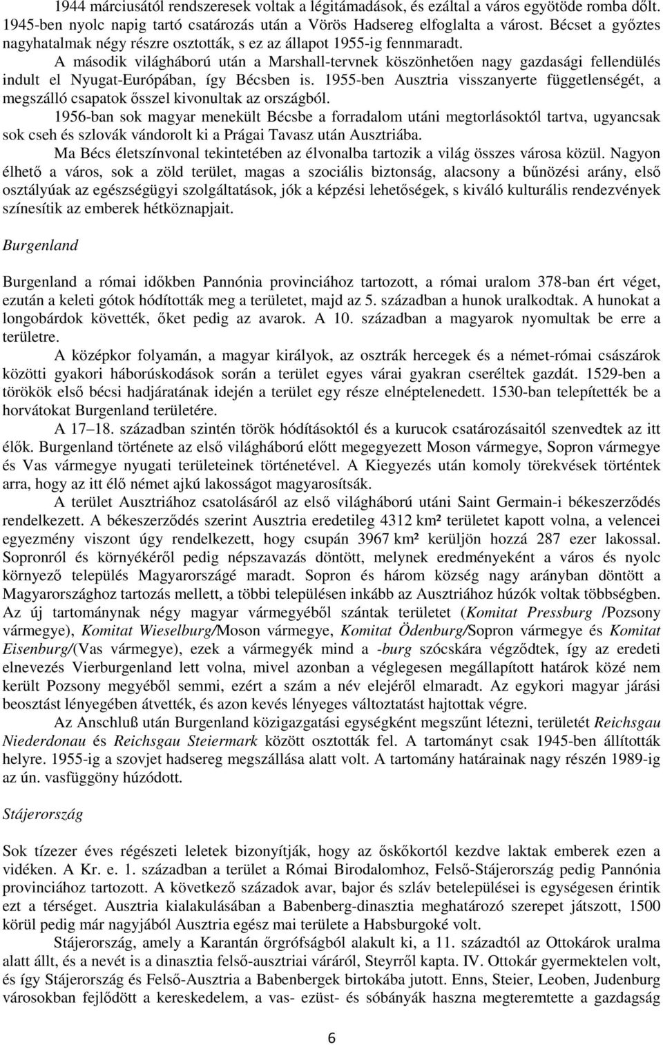 A második világháború után a Marshall-tervnek köszönhetően nagy gazdasági fellendülés indult el Nyugat-Európában, így Bécsben is.