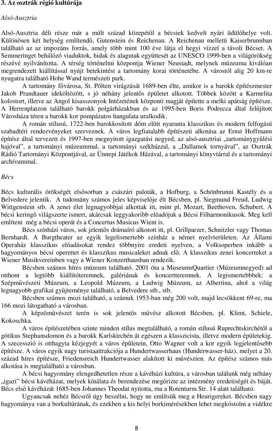 A Semmeringet behálózó viaduktok, hidak és alagutak együttesét az UNESCO 1999-ben a világörökség részévé nyilvánította.