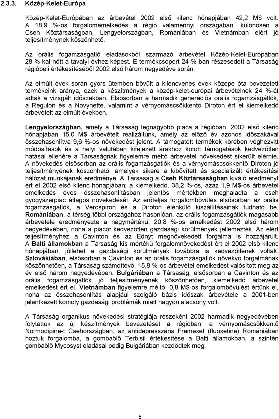 Az orális fogamzásgátló eladásokból származó árbevétel Közép-Kelet-Európában 28 %-kal nőtt a tavalyi évhez képest.