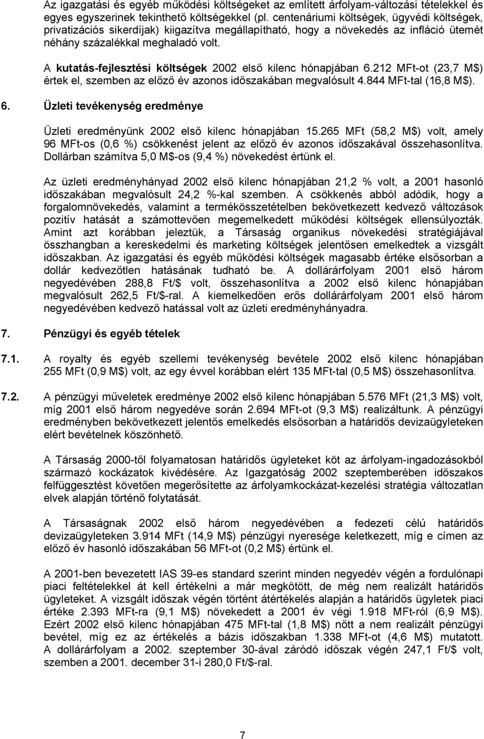 A kutatás-fejlesztési költségek 2002 első kilenc hónapjában 6.212 -ot (23,7 M$) értek el, szemben az előző év azonos időszakában megvalósult 4.844 -tal (16,8 M$). 6. Üzleti tevékenység eredménye Üzleti eredményünk 2002 első kilenc hónapjában 15.