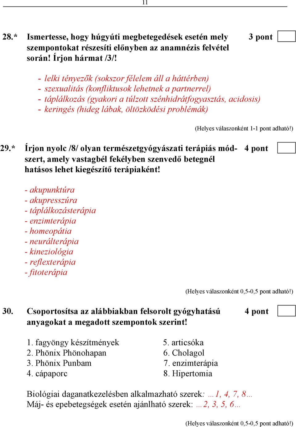 öltözködési problémák) 29.* Írjon nyolc /8/ olyan természetgyógyászati terápiás mód- 4 pont szert, amely vastagbél fekélyben szenvedı betegnél hatásos lehet kiegészítı terápiaként!