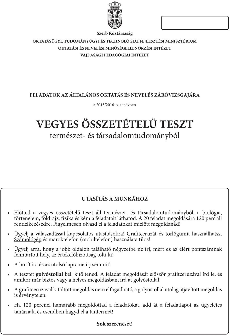 társadalomtudományból, a biológia, történelem, földrajz, fizika és kémia feladatait láthatod. A 20 feladat megoldására 120 perc áll rendelkezésedre.