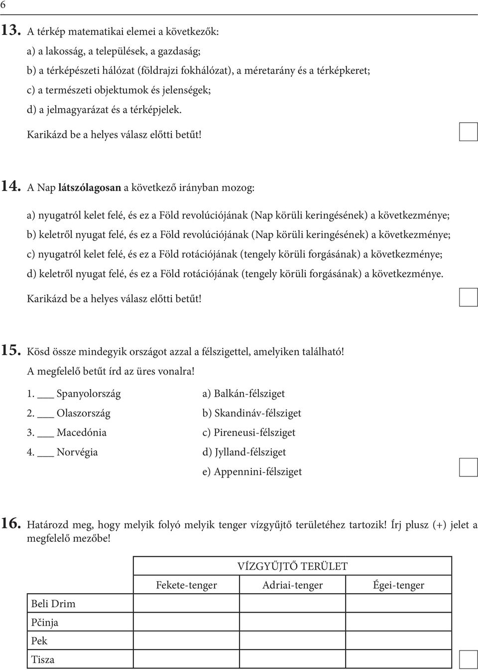 jelenségek; d) a jelmagyarázat és a térképjelek. 14.