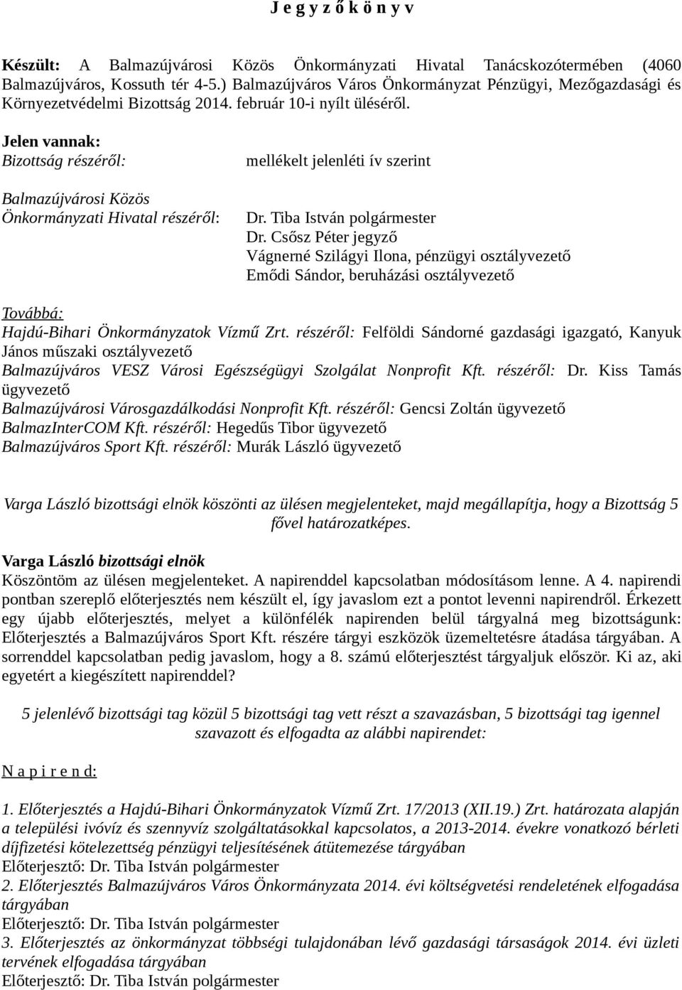Jelen vannak: Bizottság részéről: Balmazújvárosi Közös Önkormányzati Hivatal részéről: mellékelt jelenléti ív szerint Dr. Tiba István polgármester Dr.