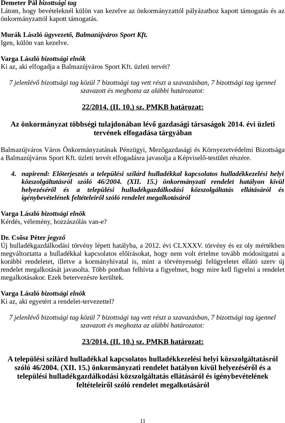 PMKB határozat: Az önkormányzat többségi tulajdonában lévő gazdasági társaságok 2014. évi üzleti tervének elfogadása a Balmazújváros Sport Kft.