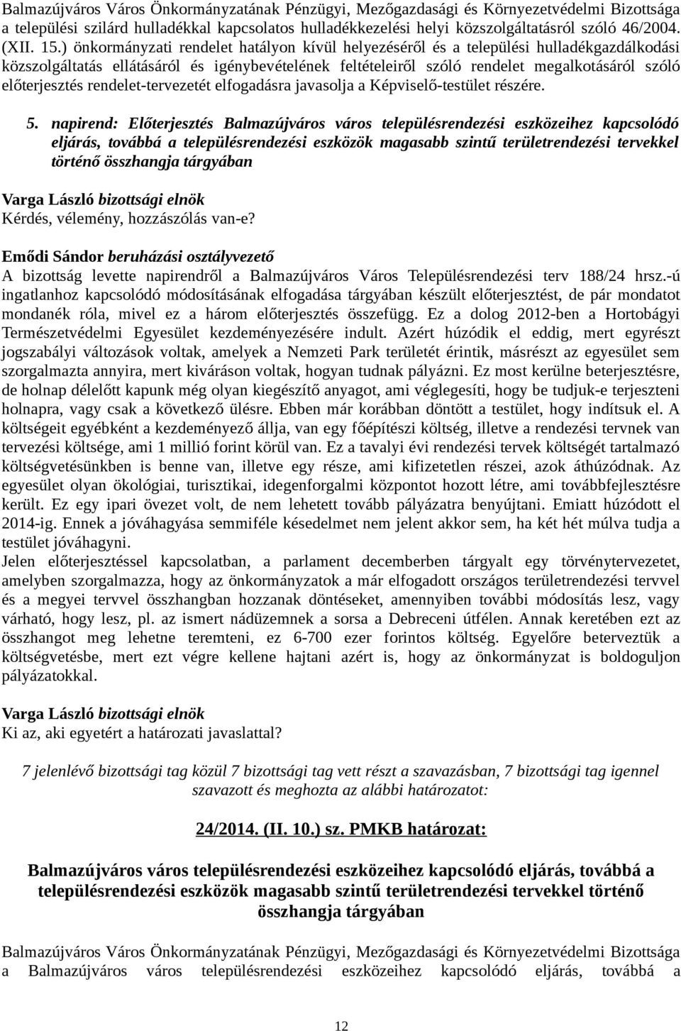 előterjesztés rendelet-tervezetét elfogadásra javasolja a Képviselő-testület részére. 5.