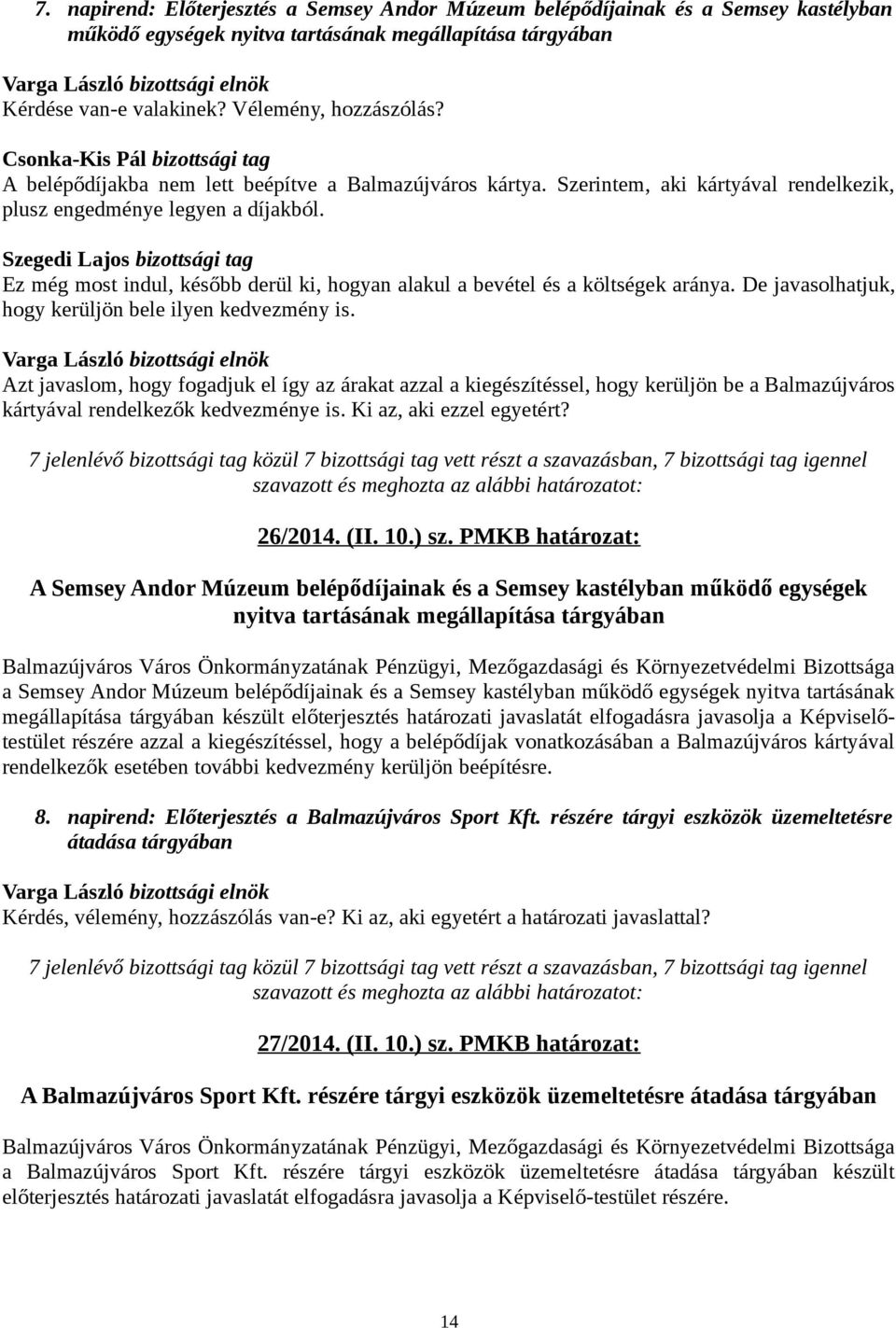 Ez még most indul, később derül ki, hogyan alakul a bevétel és a költségek aránya. De javasolhatjuk, hogy kerüljön bele ilyen kedvezmény is.