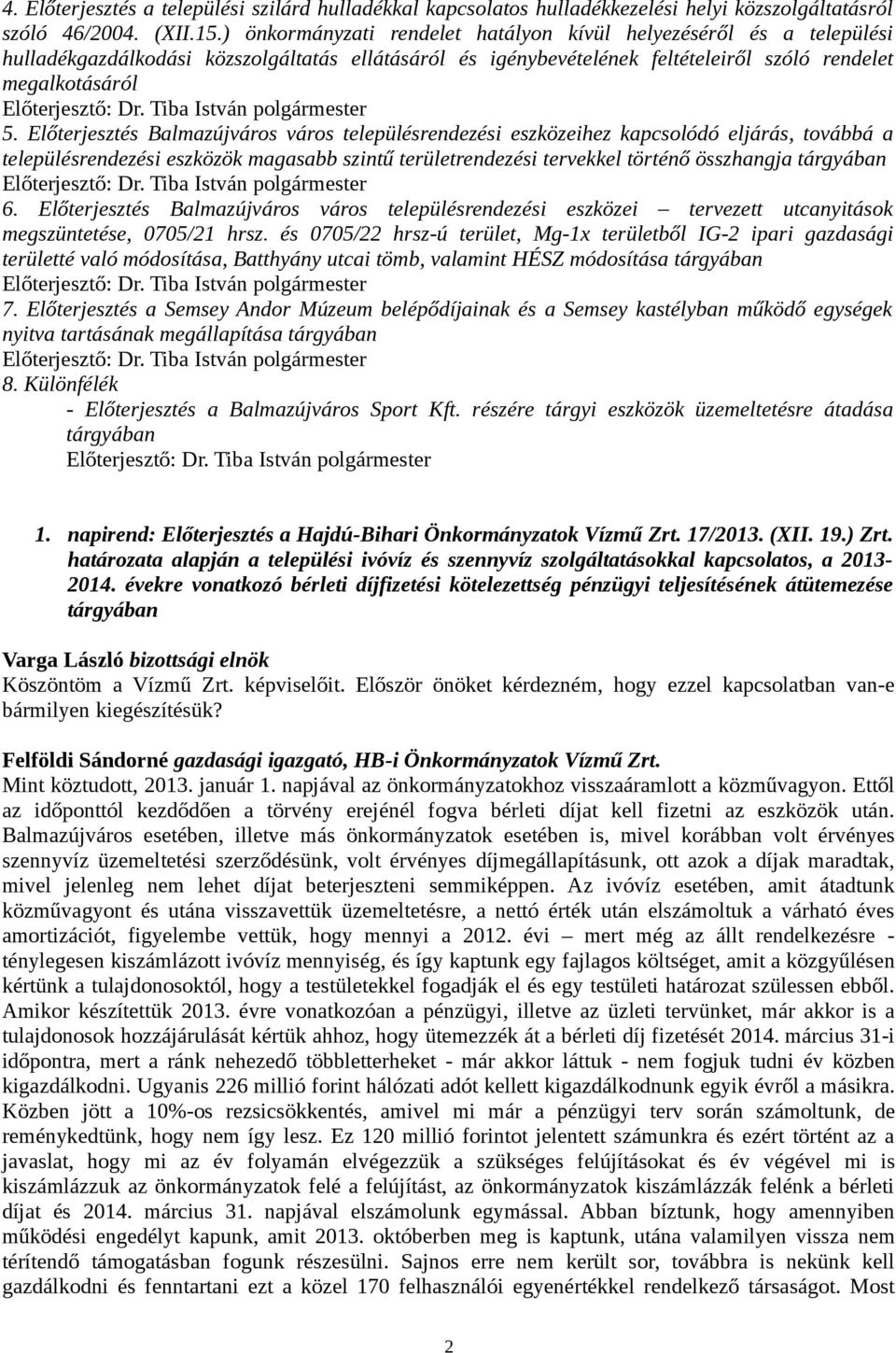 Előterjesztés Balmazújváros város településrendezési eszközeihez kapcsolódó eljárás, továbbá a településrendezési eszközök magasabb szintű területrendezési tervekkel történő összhangja 6.