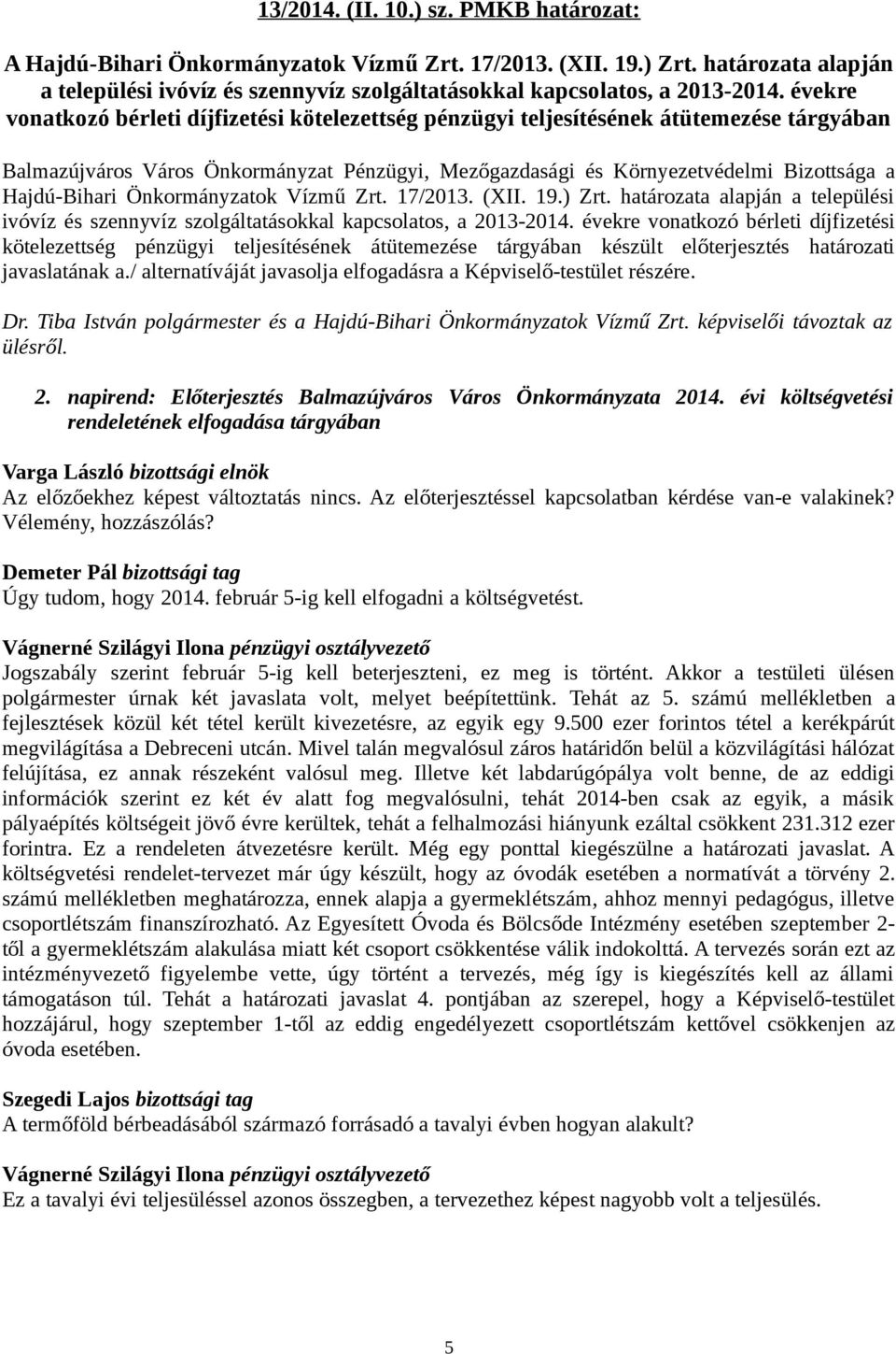 Önkormányzatok Vízmű Zrt. 17/2013. (XII. 19.) Zrt. határozata alapján a települési ivóvíz és szennyvíz szolgáltatásokkal kapcsolatos, a 2013-2014.