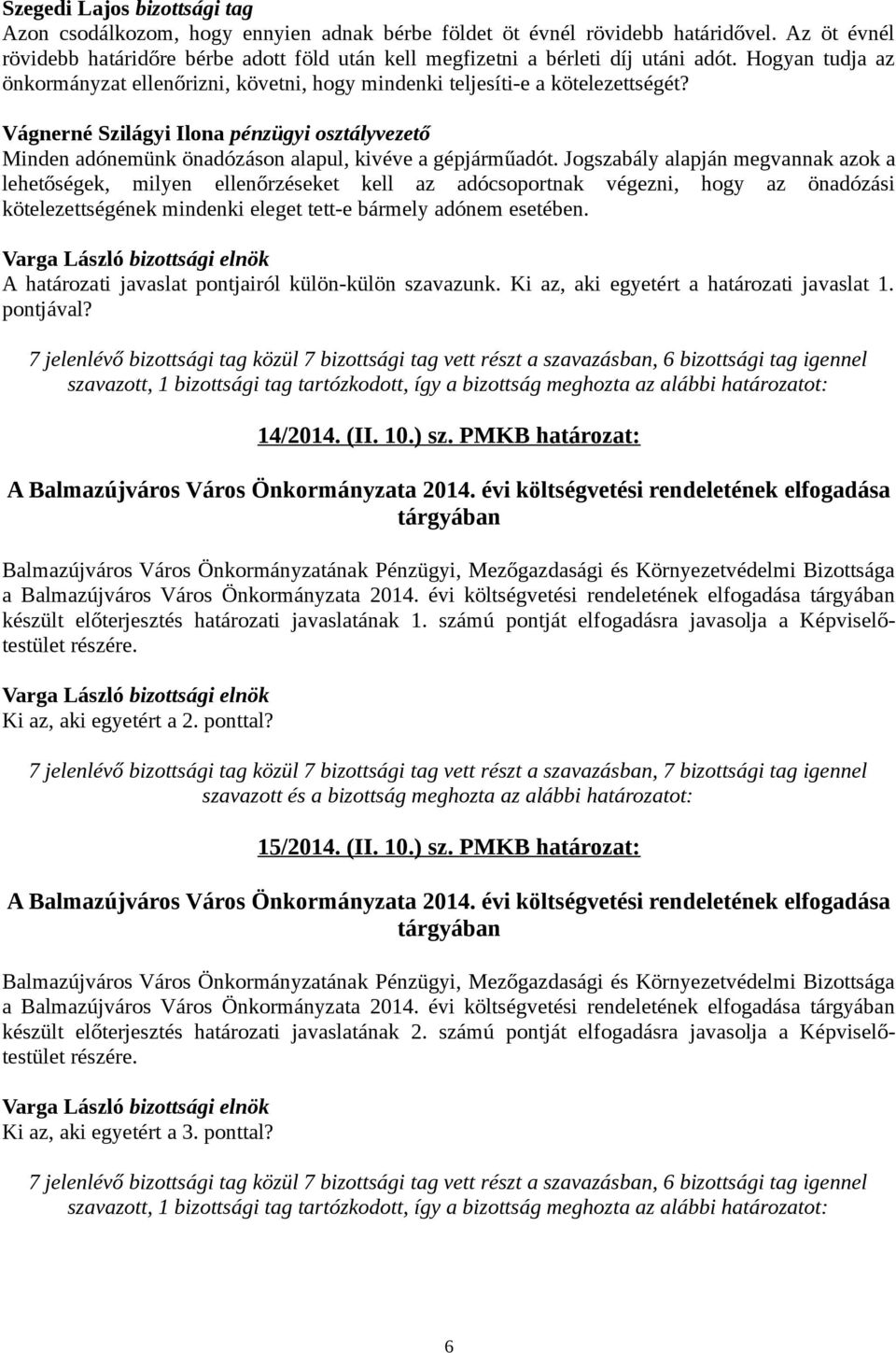 Vágnerné Szilágyi Ilona pénzügyi osztályvezető Minden adónemünk önadózáson alapul, kivéve a gépjárműadót.