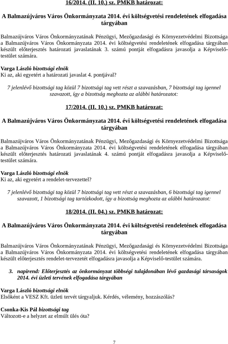 pontjával? szavazott, így a bizottság meghozta az alábbi határozatot: 17/2014. (II. 10.) sz. PMKB határozat: A Balmazújváros Város Önkormányzata 2014.