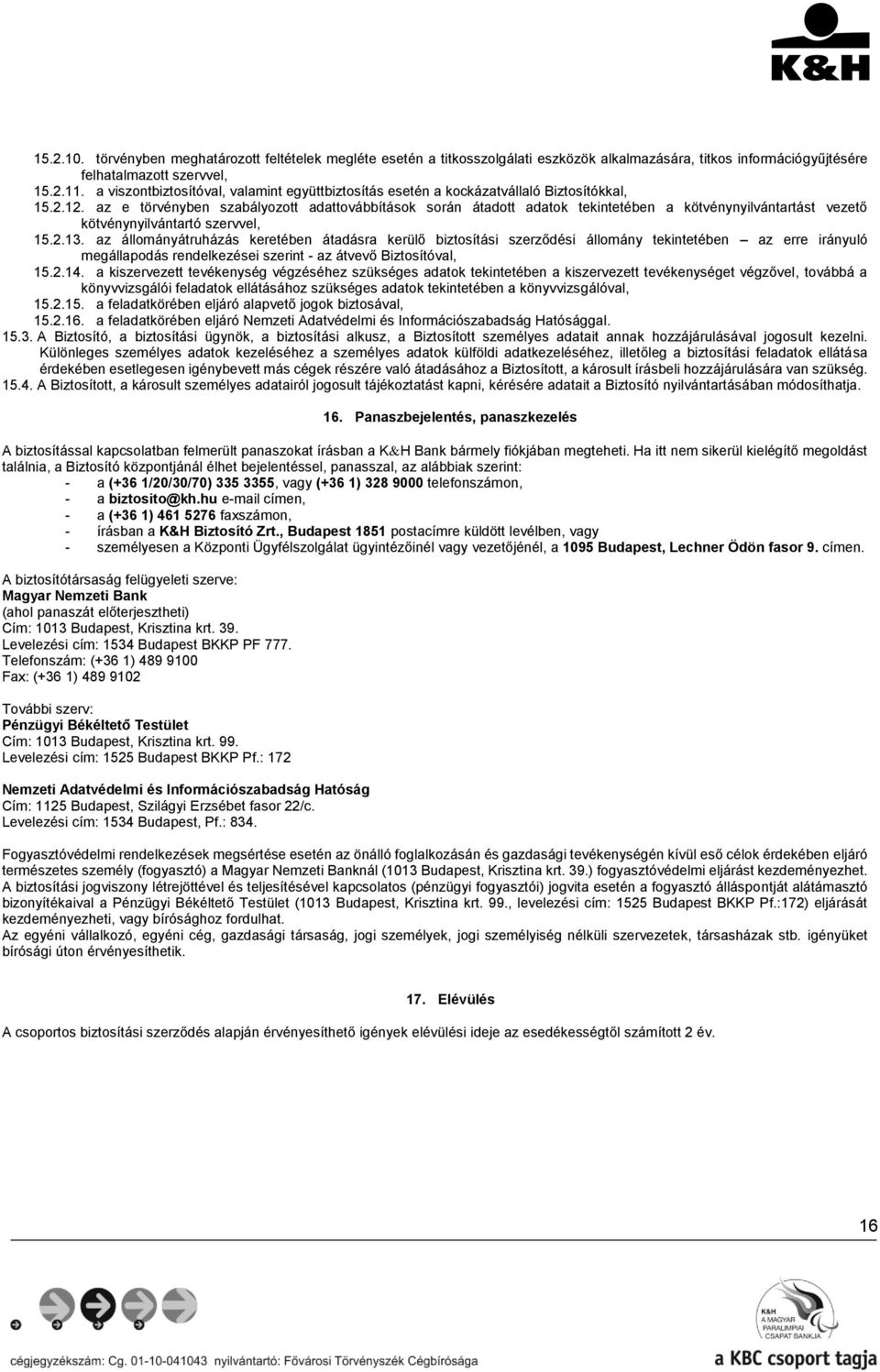 az e törvényben szabályozott adattovábbítások során átadott adatok tekintetében a kötvénynyilvántartást vezető kötvénynyilvántartó szervvel, 15.2.13.