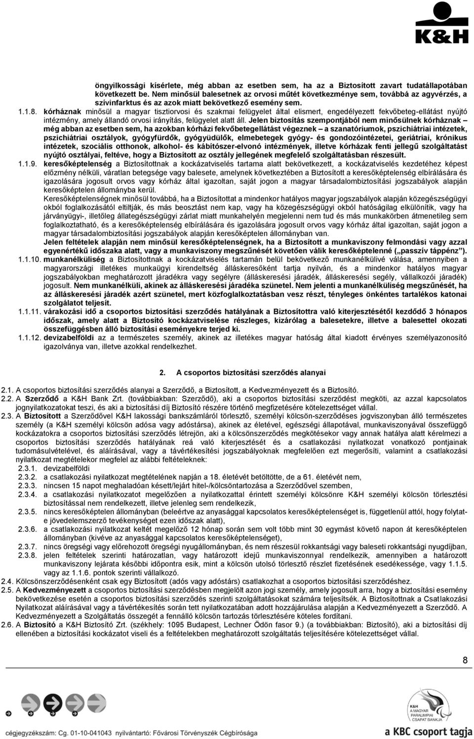 kórháznak minősül a magyar tisztiorvosi és szakmai felügyelet által elismert, engedélyezett fekvőbeteg-ellátást nyújtó intézmény, amely állandó orvosi irányítás, felügyelet alatt áll.