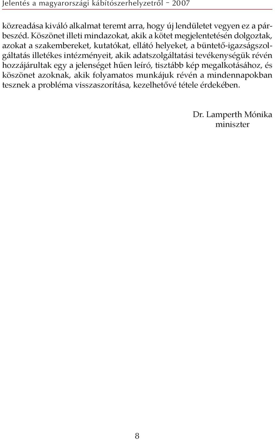 büntető-igazságszolgáltatás illetékes intézményeit, akik adatszolgáltatási tevékenységük révén hozzájárultak egy a jelenséget hűen