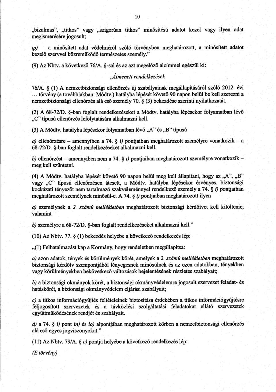 (1) A nemzetbiztonsági ellen őrzés új szabályainak megállapításáról szóló 2012. évi törvény (a továbbiakban: Módtv.