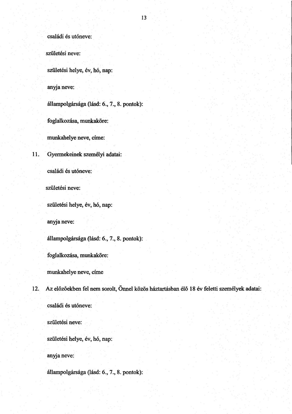 Gyermekeinek személyi adatai : családi és utóneve : születési neve : születési helye, év, hó, nap : anyja neve : állampolgársága (lásd: 6., 7., 8.