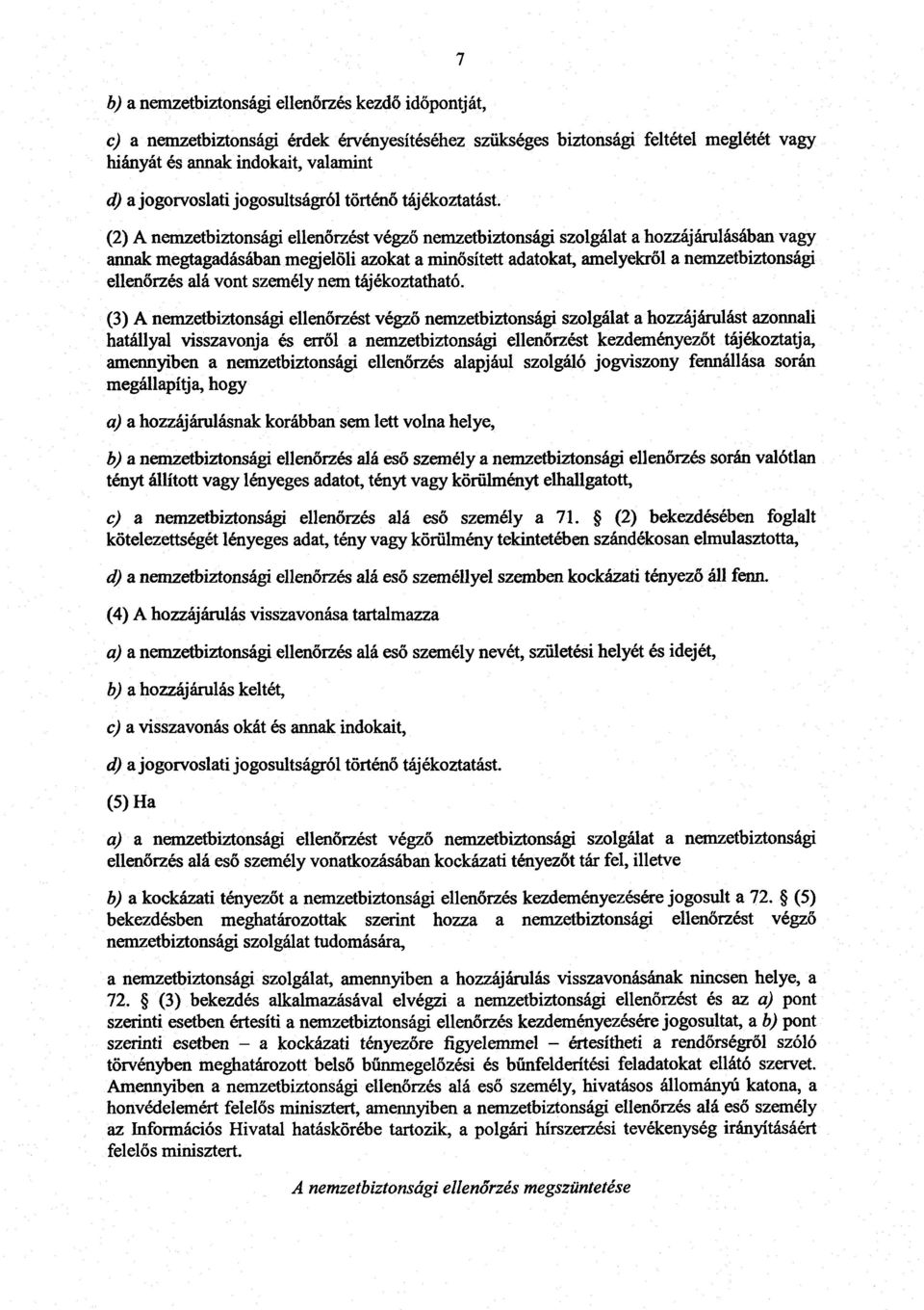 (2) A nemzetbiztonsági ellen őrzést végző nemzetbiztonsági szolgálat a hozzájárulásában vag y annak megtagadásában megjelöli azokat a minősített adatokat, amelyekről a nemzetbiztonsági ellenőrzés alá