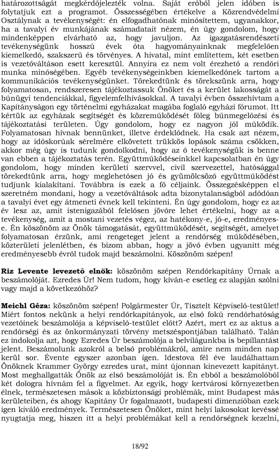 elvárható az, hogy javuljon. Az igazgatásrendészeti tevékenységünk hosszú évek óta hagyományainknak megfelelően kiemelkedő, szakszerű és törvényes.