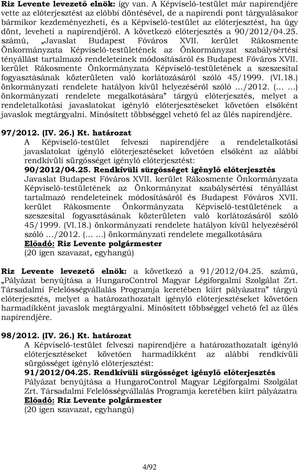 leveheti a napirendjéről. A következő előterjesztés a 90/2012/04.25. számú, Javaslat Budapest Főváros XVII.