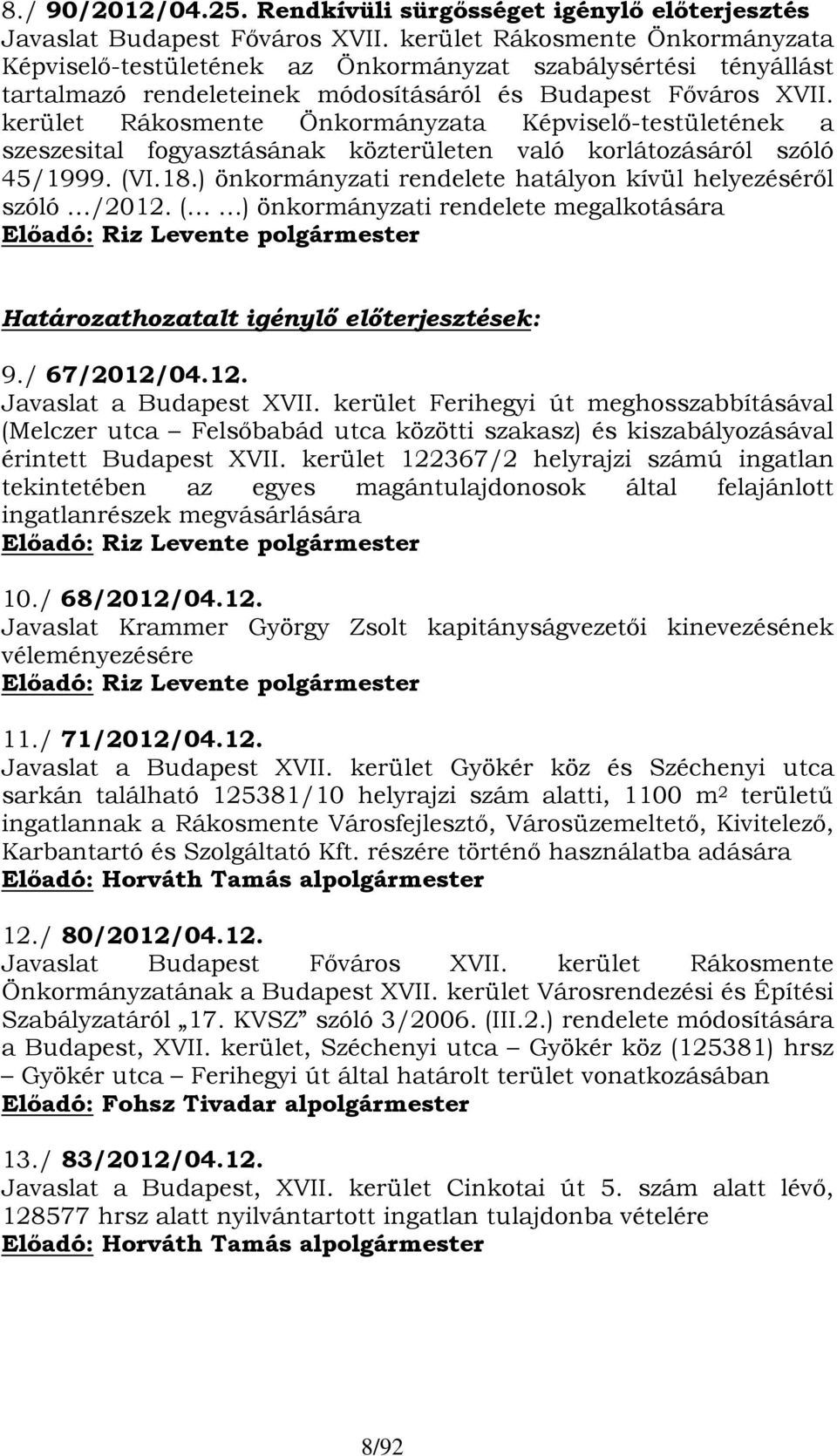 kerület Rákosmente Önkormányzata Képviselő-testületének a szeszesital fogyasztásának közterületen való korlátozásáról szóló 45/1999. (VI.18.