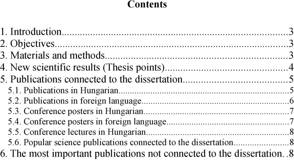 Conference posters in Hungarian...7 5.4. Conference posters in foreign language...7 5.5. Conference lectures in Hungarian...8 5.6.