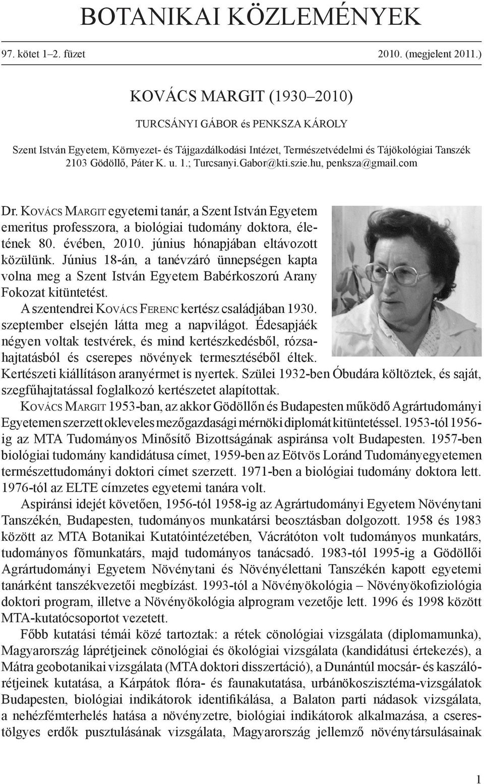 ; Turcsanyi.Gabor@kti.szie.hu, penksza@gmail.com Dr. Ko v á c s Ma r g i t egyetemi tanár, a Szent István Egyetem emeritus professzora, a biológiai tudomány doktora, életének 80. évében, 2010.