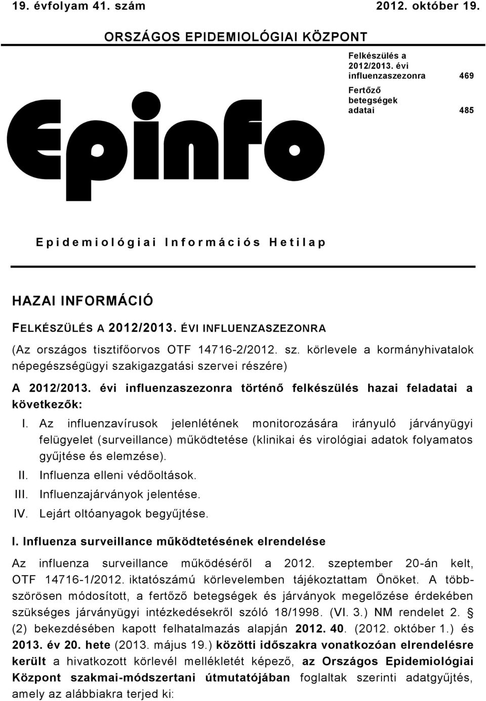 ÉVI INFLUENZASZEZONRA (Az országos tisztifőorvos OTF 476/0. sz. körlevele a kormányhivatalok népegészségügyi szakigazgatási szervei részére) A 0/0.