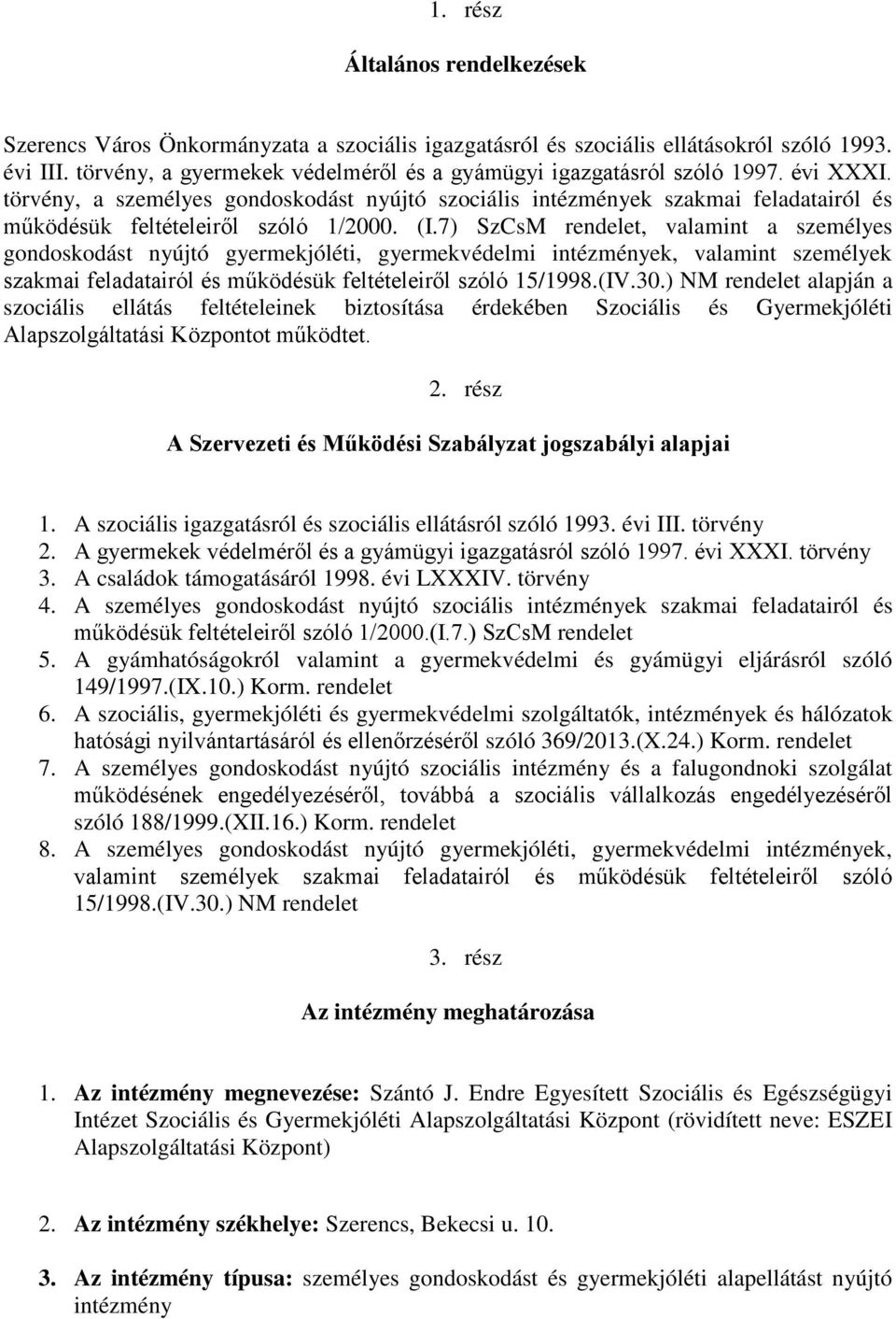 törvény, a személyes gondoskodást nyújtó szociális intézmények szakmai feladatairól és működésük feltételeiről szóló 1/2000. (I.