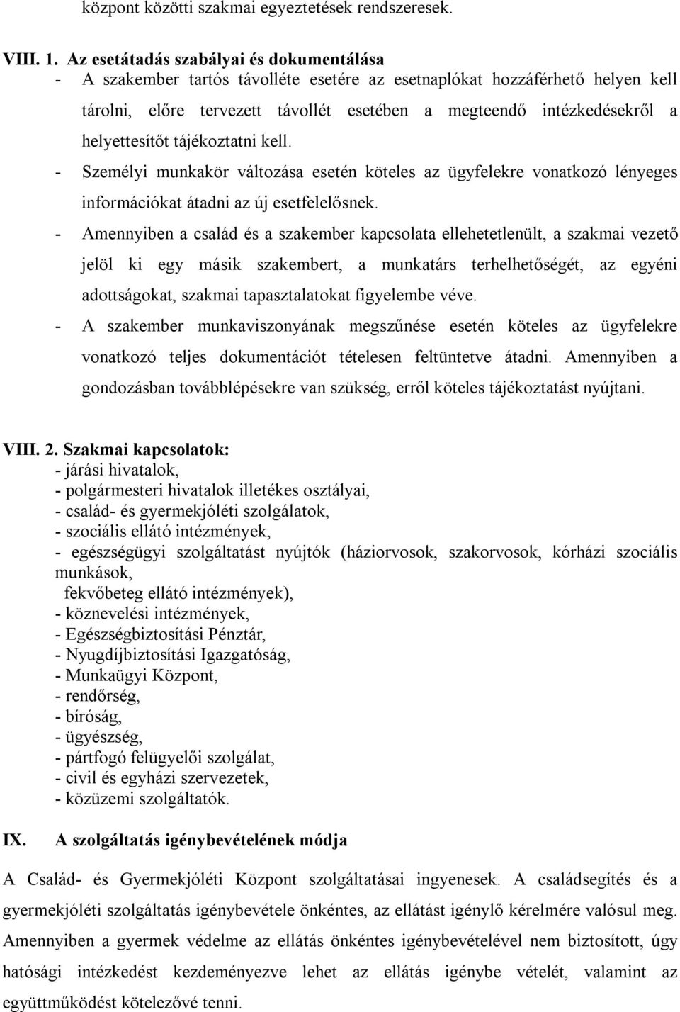 helyettesítőt tájékoztatni kell. - Személyi munkakör változása esetén köteles az ügyfelekre vonatkozó lényeges információkat átadni az új esetfelelősnek.