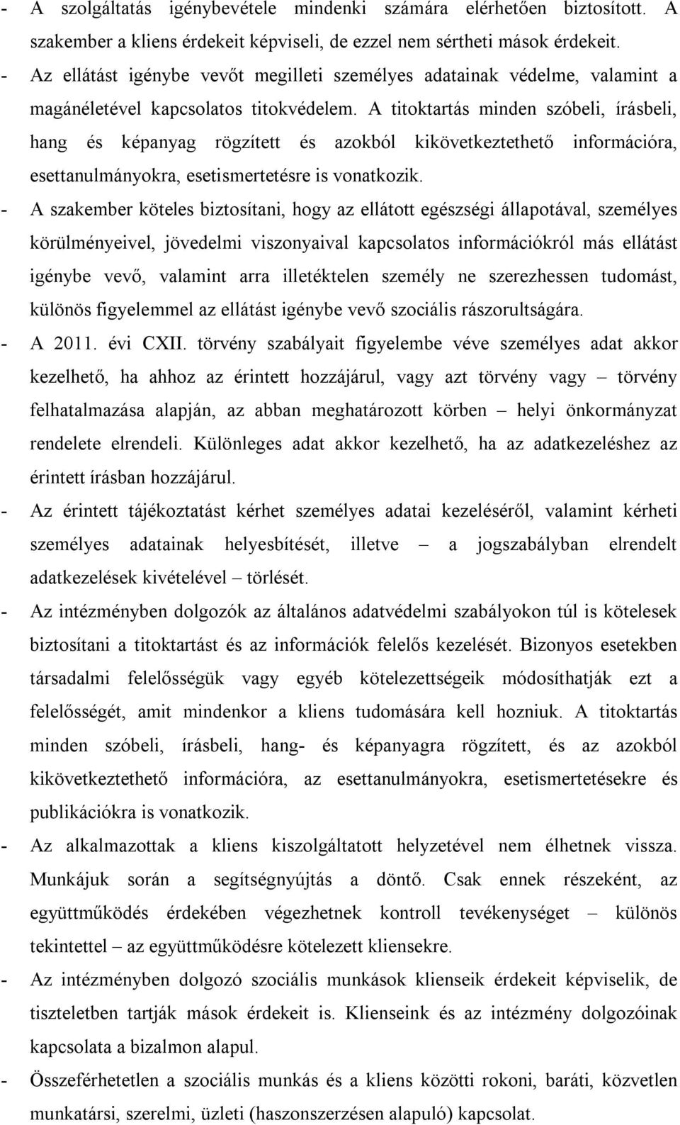 A titoktartás minden szóbeli, írásbeli, hang és képanyag rögzített és azokból kikövetkeztethető információra, esettanulmányokra, esetismertetésre is vonatkozik.