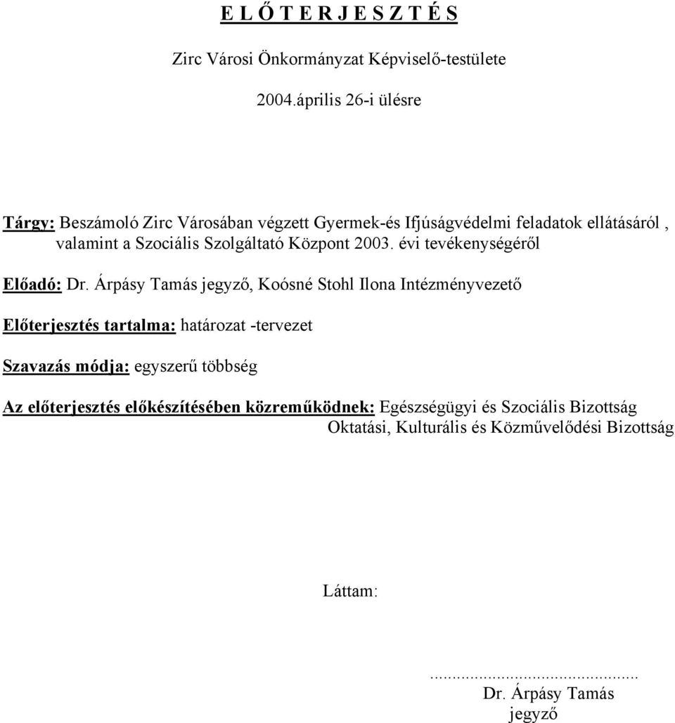 Szolgáltató Központ 2003. évi tevékenységéről Előadó: Dr.