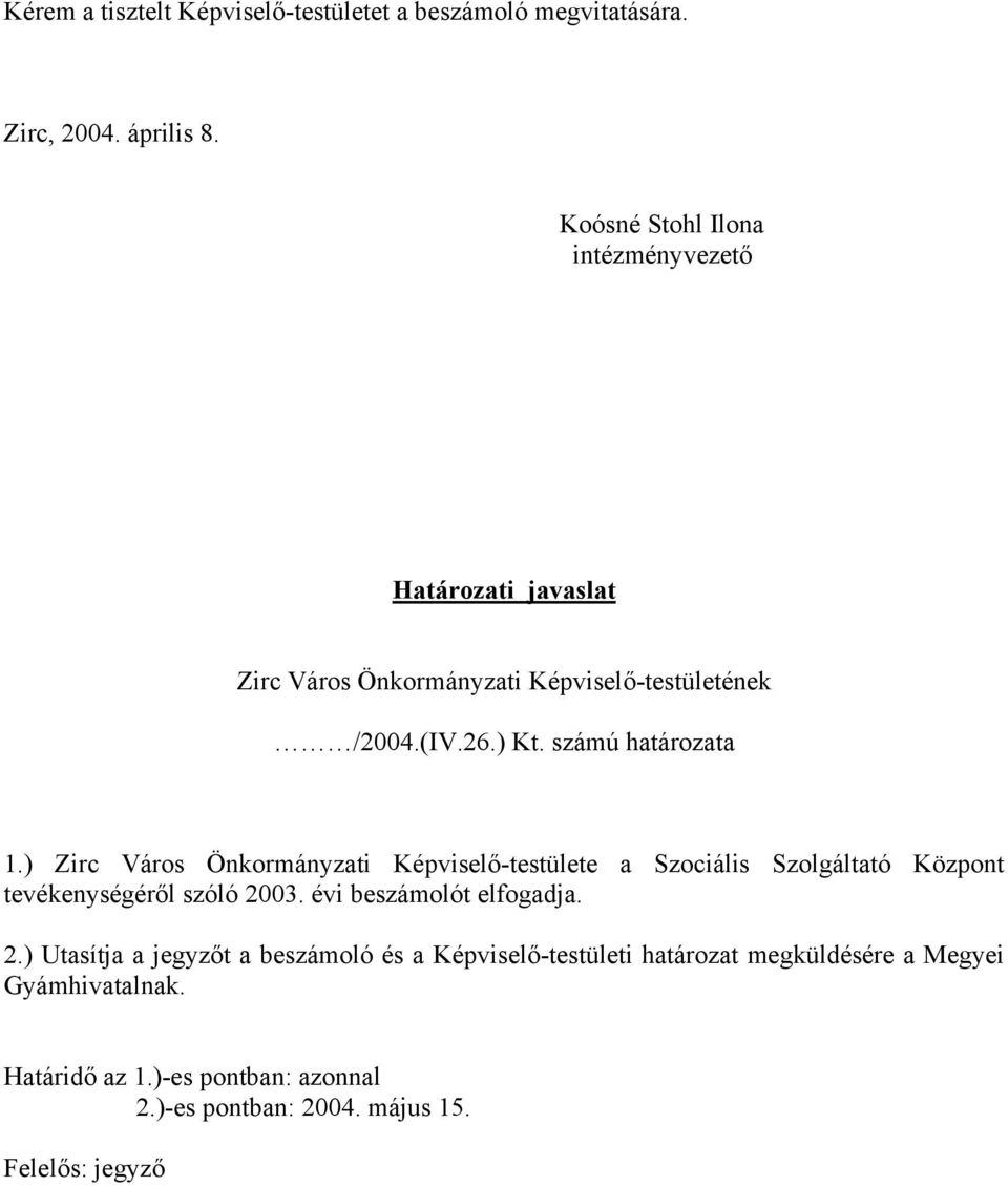 számú határozata 1.) Zirc Város Önkormányzati Képviselő-testülete a Szociális Szolgáltató Központ tevékenységéről szóló 2003.